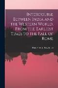 Intercourse Between India and the Western World, From the Earliest Times to the Fall of Rome