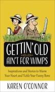 Gettin' Old Ain't for Wimps: Inspirations and Stories to Warm Your Heart and Tickle Your Funny Bone Volume 1