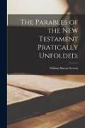 The Parables of the New Testament Pratically Unfolded