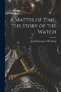 A Matter of Time, the Story of the Watch