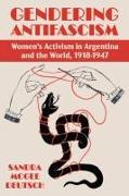 Gendering Anti-Facism: Women Activism in Argentina and the World, 1918-1947