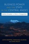 Business Power and the State in the Central Andes: Bolivia, Ecuador, and Peru in Comparison