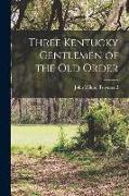 Three Kentucky Gentlemen of the Old Order