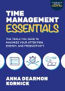 Time Management Essentials: The Tools You Need to Maximize Your Attention, Energy, and Productivity