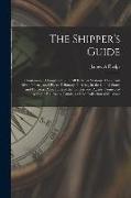 The Shipper's Guide, Containing a Complete List of All Railroad Stations, Canal and River Towns, (and Places Tributary Thereto, ) in the United States
