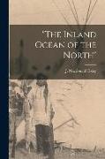 "The Inland Ocean of the North" [microform]