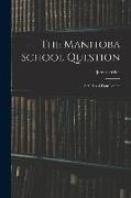 The Manitoba School Question [microform]: a Series of Four Letters