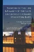 Memoir of the Life & Family of the Late Sir George Leonard Staunton, Bart.: With an Appendix, Consisting of Illustrations and Authorities, and a Copio