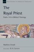 Royal Priest: Psalm 110 in Biblical Theology