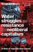 Water Struggles as Resistance to Neoliberal Capitalism