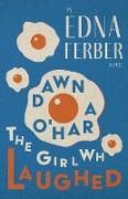 Dawn O'Hara, The Girl Who Laughed - An Edna Ferber Novel,With an Introduction by Rogers Dickinson