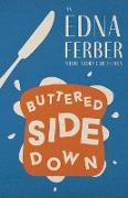 Buttered Side Down - An Edna Ferber Short Story Collection,With an Introduction by Rogers Dickinson