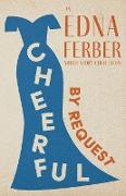 Cheerful - By Request - An Edna Ferber Short Story Collection,With an Introduction by Rogers Dickinson