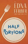 Half Portions - An Edna Ferber Short Story Collection,With an Introduction by Rogers Dickinson