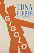 Gigolo - An Edna Ferber Short Story Collection,With an Introduction by Rogers Dickinson