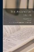 The Ascent of Faith: or, The Grounds of Certainty in Science and Religion