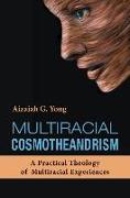 Multiracial Cosmotheandrism: A Practical Theology of Multiracial Experiences