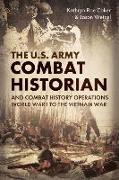 The Army Combat Historian and Combat History Operations: World War I to the Vietnam War
