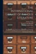 The International Library of Famous Literature: Selections From the World's Great Writers, Ancient, Mediaeval, and Modern, With Biographical and Expla