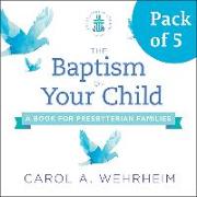 The Baptism of Your Child, Pack of 5: A Book for Presbyterian Families
