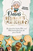 Omas Weihnachtsplätzchen - Das himmlisch leckere Keks- und Plätzchenbackbuch für die ganze Familie