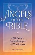 Angels of the Bible: A Bible Study of Divine Messengers and Their Purpose