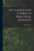 An Elementary Course in Practical Zoölogy [microform]