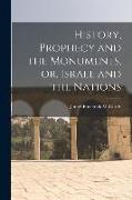 History, Prophecy and the Monuments, or, Israel and the Nations [microform]