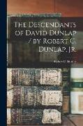 The Descendants of David Dunlap / by Robert C. Dunlap, Jr
