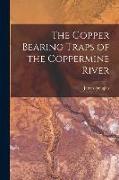 The Copper Bearing Traps of the Coppermine River [microform]