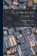 Gutenberg to Plantin, an Outline of the Early History of Printing