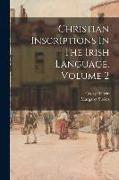 Christian Inscriptions In The Irish Language, Volume 2