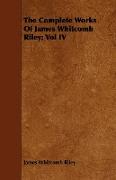The Complete Works of James Whitcomb Riley, Vol IV