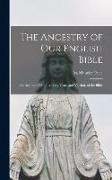 The Ancestry of Our English Bible: an Account of Manuscripts, Texts, and Versions of the Bible
