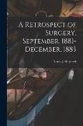 A Retrospect of Surgery, September, 1881-December, 1885 [microform]