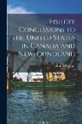 Fishery Concessions to the United States in Canada and Newfoundland [microform]