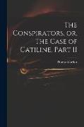 The Conspirators, or, The Case of Catiline, Part II