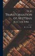 The Transformation of Austrian Socialism. --