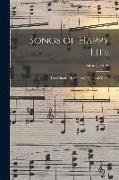 Songs of Happy Life: for Schools, Homes, and Bands of Mercy