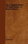 The Complete Works of Frank Norris - A Deal in Wheat