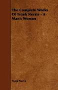 The Complete Works of Frank Norris - A Man's Woman