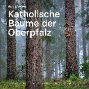 Katholische Bäume der Oberpfalz
