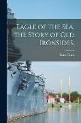 Eagle of the Sea, the Story of Old Ironsides