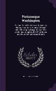 Picturesque Washington: Pen and Pencil Sketches of Its Scenery, History, Traditions, Public and Social Life, With Graphic Descriptions of the