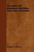 The Maker of Rainbows, and Other Fairy-Tales and Fables