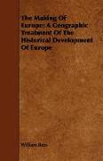The Making of Europe, A Geographic Treatment of the Historical Development of Europe