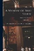 A Manual of Bird Study: a Description of Twenty-five Local Birds With Study Outlines, School Service Series no.1