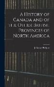 A History of Canada and of the Other British Provinces of North America