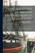 Yarns and Stories by Abraham Lincoln, America's Greatest Story Teller