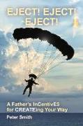 Eject! Eject! Eject!: A Father's Incentive$ for Createing Your Way